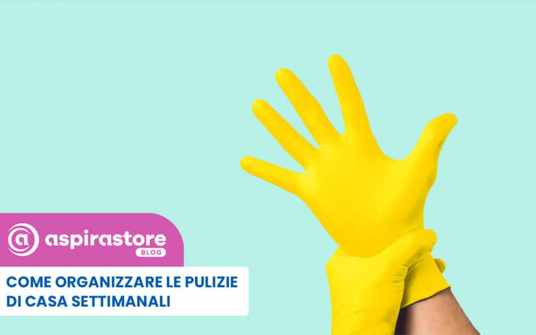 Come organizzare le pulizie di casa settimanali