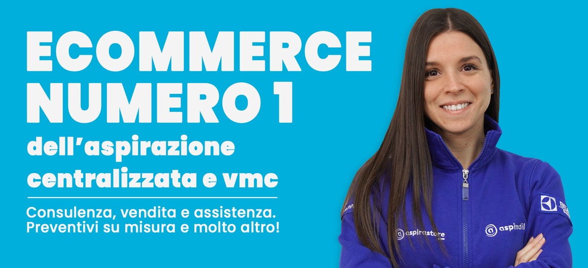 Aspirastore è l'ecommerce numero uno dell'aspirazione centralizzata e della vmc